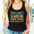Uomo You Can't Scare Me I Have Three Boys And A Wife Canotta da donna Regalos para ella