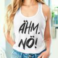 Women's Ahm Nö Nope Tank Top Frauen Geschenke für Sie