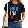 Bro I'm 18 Ragazze Ragazzi Patriotic 18Th Birthday Maglietta da donna