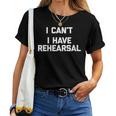 Donna I Can't I Have Rehearsal Divertente Dicendo Sarcastico Con Collo A Maglietta da donna