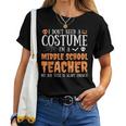 I Don't Need A Costume I'm A Middle School Teacher Halloween Women T-shirt