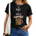 First I Need Coffee Un Detto Per Gli Amanti Del Caffè Maglietta da donna
