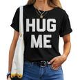 Hug Me Divertente Dicendo Sarcastico Novità Umorismo Carino Maglietta da donna