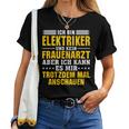 Ich Bin Elektriker Und Kein Frauenarzt Ich Bin Elektriker Und T-shirt Frauen