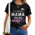 Mama 2025 Loading Ich Werde Mama 2025 Mama 2025 T-shirt Frauen