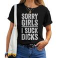 Sorry Ragazze I Suck Dicks Divertente Regalo Gay Maglietta da donna