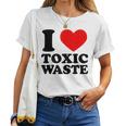 I Love Toxic Waste I Heart Toxic Waste Sarcastico Maglietta da donna