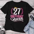 27 Anni Compleanno Donna Birthday Queen 27 27Esimo Maglietta da donna Regalos divertidos