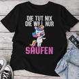 Die Tut Nix Die Will Nur Saufen Unicorn Saying Women's T-shirt Frauen Lustige Geschenke