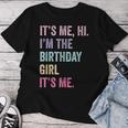 It's Me Hi Im The Birthday Girl Its Me Women T-shirt Funny Gifts