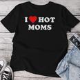 I Love Hot Moms Maglietta da donna Regalos divertidos