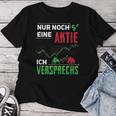 Nur Noch Eine Aktie Icherpromiss Aktien Investor Aktionärs T-shirt Frauen Lustige Geschenke