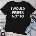 I Would Prefer Not To Camicie Sarcastiche Maglietta da donna Regalos divertidos