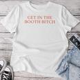 Get In The Booth Bitch Sarcastic Women Women T-shirt Unique Gifts