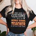 I Don't Need A Costume I'm A Middle School Teacher Halloween Women T-shirt Gifts for Her