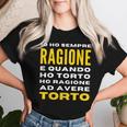 Io Ho Sempre Ragione Divertente Sarcastico Per Donna Uomo Maglietta da donna Regalos para ella