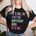 It's Me Hi Im The Birthday Girl Its Me Women T-shirt Gifts for Her