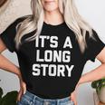 It's A Long Story – Divertente Detto Sarcastico Simpatico Alla Moda Maglietta da donna Regalos para ella