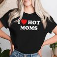 I Love Hot Moms Maglietta da donna Regalos para ella