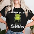 Mein Psychiater Will Youch Kennenlernen Women T-shirt Frauen Geschenke für Sie