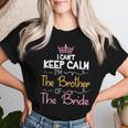 Non Riesco A Mantenere La Calma Sono Il Fratello Del Matrimonio Della Sposa Maglietta da donna Regalos para ella