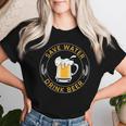 Save Water Drink Beer Drinking Team Beer Lover Maglietta da donna Regalos para ella