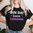 Women's Bin Da Kann Losgehen T-shirt Frauen Geschenke für Sie