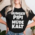 Women's Hunger Pipi Tired Cold T-shirt Frauen Geschenke für Sie