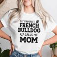 Donna Dog Breed French Bulldog Mom Dog Calls Me Con Collo A Maglietta da donna Regalos para ella
