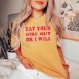 Eat Your Girl Out Or I Will Lesbian Gay Pride Bi Pride Queer Women's Oversized Comfort T-shirt Mustard