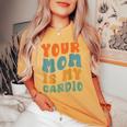 Groovy Your Mom Is My Cardio Daying Gym Workout T-shirt comoda oversize da donna Mustard