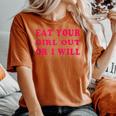 Eat Your Girl Out Or I Will Lesbian Gay Pride Bi Pride Queer Women's Oversized Comfort T-shirt Yam