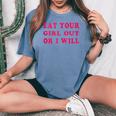 Eat Your Girl Out Or I Will Lesbian Gay Pride Bi Pride Queer Women's Oversized Comfort T-shirt Blue Jean