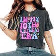 In My 10Th Birthday Era Ten Bday 10 Year Old Birthday Girl Women's Oversized Comfort T-Shirt Pepper