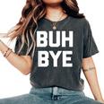 Buh-Bye Divertente Con Scritta Sarcastica Novità Umorismo Cool T-shirt comoda oversize da donna Pepper