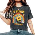 It Burns When I Pee Saying Sarcastic Women's Oversized Comfort T-Shirt Pepper
