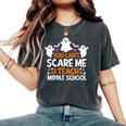 You Can't Scare Me I Teach Middle School Halloween Teacher Women's Oversized Comfort T-Shirt Pepper