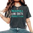 Donna Menomale Che Siete Perfettioi Scritte Divertenti Ironiche Con Collo A T-shirt comoda oversize da donna Pepper