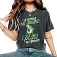 Le Donne Mi Amano I Pesci Mi Temono Pesca Uomini Pescatore T-shirt comoda oversize da donna Pepper