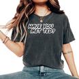 Come I Met Your Mother Have You Met Ted Gag Regalo Divertente T-shirt comoda oversize da donna Pepper