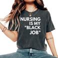 Nursing Is My Black Job Saying Quote For Men Women's Oversized Comfort T-Shirt Pepper