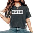 Proud Dad Of Girls Awesome For Dad Fathers Day Women's Oversized Comfort T-Shirt Pepper