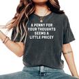 Sarcastic Penny For Your Thoughts Saying Sarcastic Women's Oversized Comfort T-Shirt Pepper