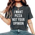 I Want Pizza Not Your Opinion T Divertente Sarcastico T-shirt comoda oversize da donna Pepper