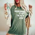 Nursing Is My Black Job Saying Quote For Men Women's Oversized Comfort T-Shirt Moss