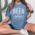 Home Brewer Bevitore T Beer Is The Answer T-shirt comoda oversize da donna Blue Jean