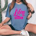 Libra For It's Libra Season Libra Zodiac Sign Women's Oversized Comfort T-Shirt Blue Jean