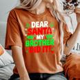Dear Santa My Brother Did It Christmas Girls Sibling Women's Oversized Comfort T-Shirt Crimson
