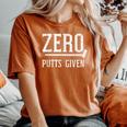 Golfing Zero Putts Given Golf Golfer Dad Women Women's Oversized Comfort T-Shirt Crimson