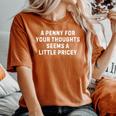 Sarcastic Penny For Your Thoughts Saying Sarcastic Women's Oversized Comfort T-Shirt Crimson